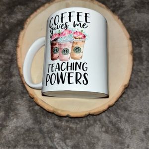 NEW Custom Made “Coffee gives me Teaching Powers” coffee/tea mug